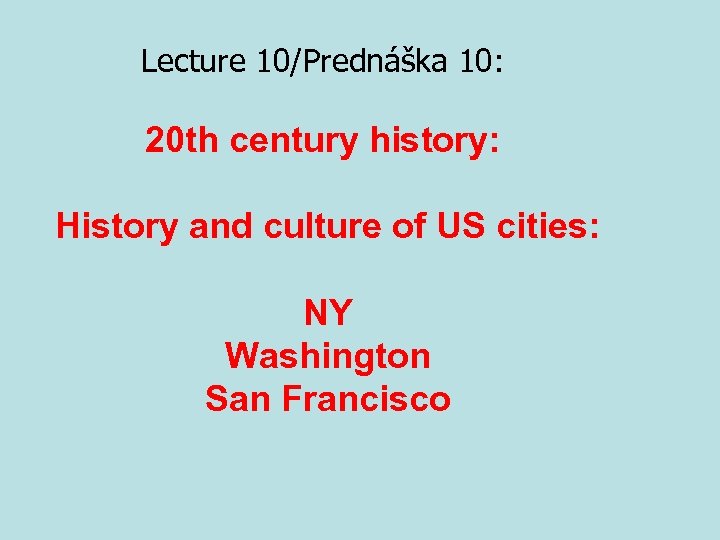 Lecture 10/Prednáška 10: 20 th century history: History and culture of US cities: NY