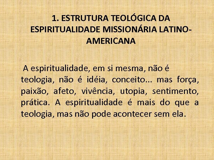 1. ESTRUTURA TEOLÓGICA DA ESPIRITUALIDADE MISSIONÁRIA LATINOAMERICANA A espiritualidade, em si mesma, não é
