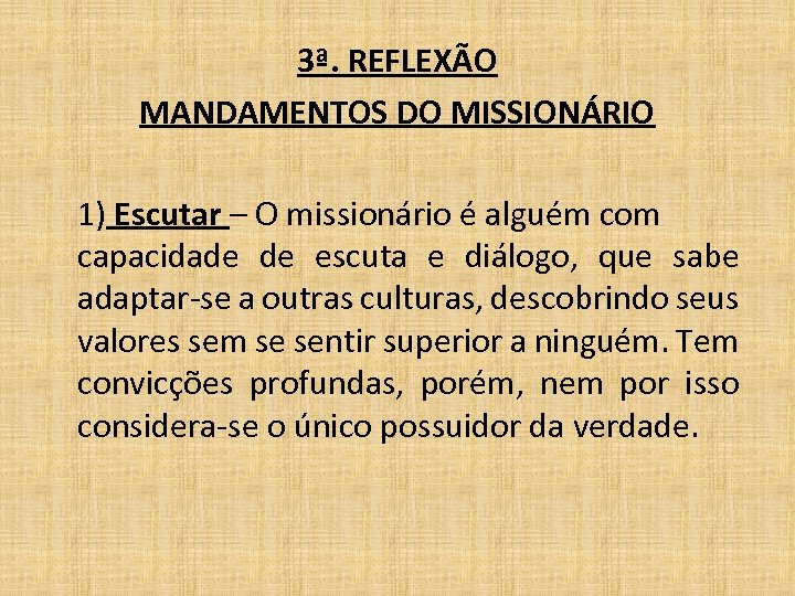 3ª. REFLEXÃO MANDAMENTOS DO MISSIONÁRIO 1) Escutar – O missionário é alguém com capacidade