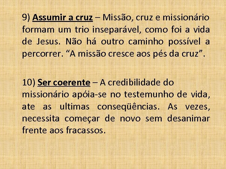 9) Assumir a cruz – Missão, cruz e missionário formam um trio inseparável, como