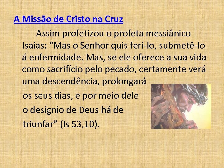 A Missão de Cristo na Cruz Assim profetizou o profeta messiânico Isaías: “Mas o
