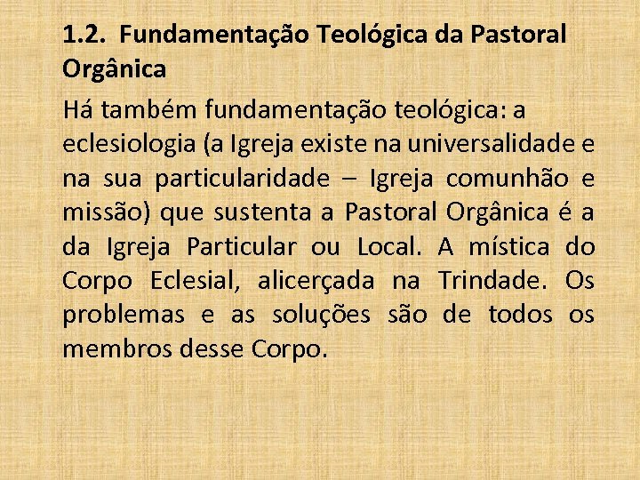 1. 2. Fundamentação Teológica da Pastoral Orgânica Há também fundamentação teológica: a eclesiologia (a