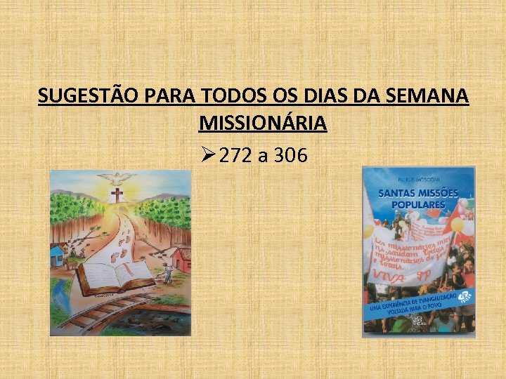 SUGESTÃO PARA TODOS OS DIAS DA SEMANA MISSIONÁRIA Ø 272 a 306 