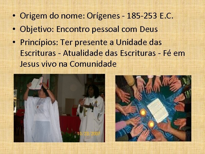 • Origem do nome: Orígenes - 185 -253 E. C. • Objetivo: Encontro