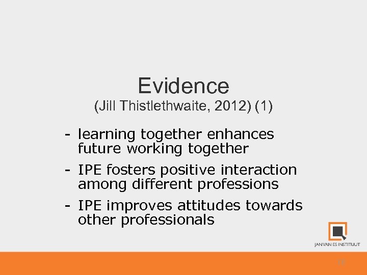 Evidence (Jill Thistlethwaite, 2012) (1) - learning together enhances future working together - IPE