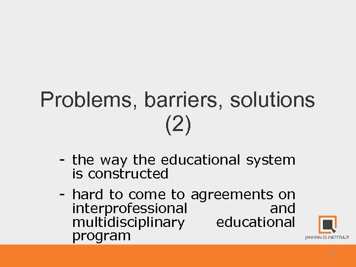 Problems, barriers, solutions (2) - the way the educational system is constructed - hard