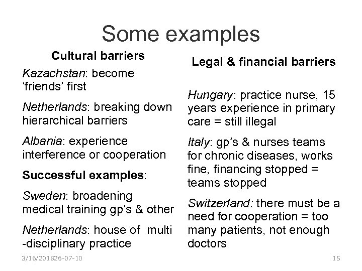 Some examples Cultural barriers Kazachstan: become ‘friends’ first Legal & financial barriers Hungary: practice