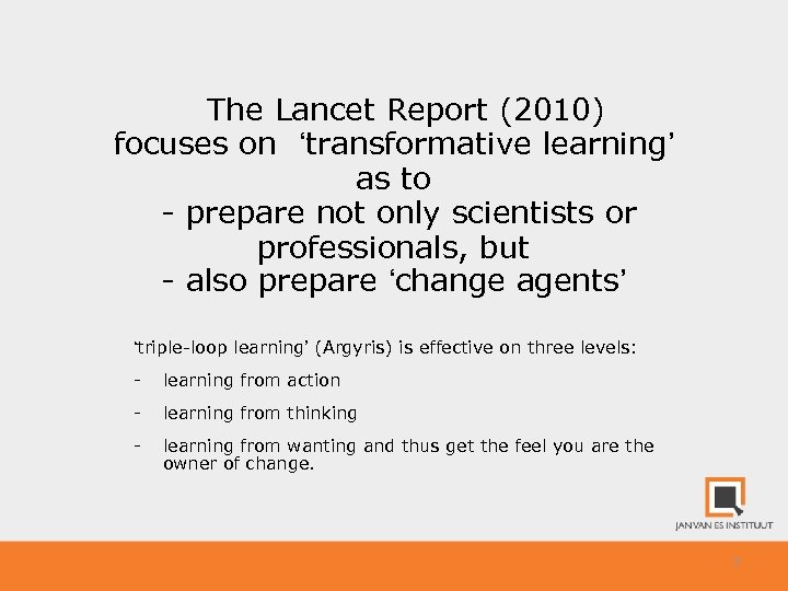  The Lancet Report (2010) focuses on ‘transformative learning’ as to - prepare not