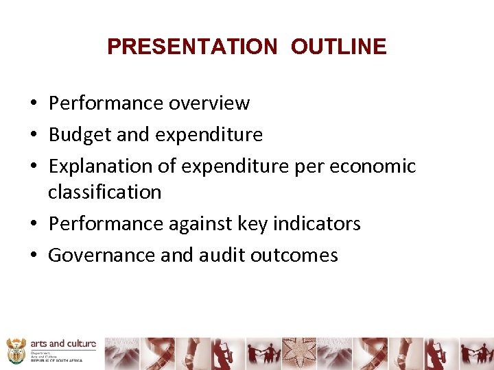 PRESENTATION OUTLINE • Performance overview • Budget and expenditure • Explanation of expenditure per