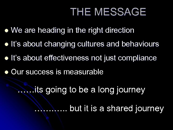 THE MESSAGE l We are heading in the right direction l It’s about changing