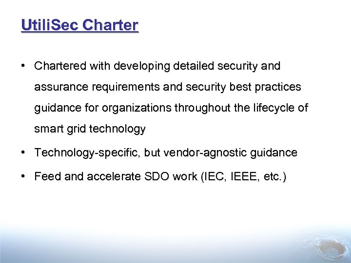 Utili. Sec Charter • Chartered with developing detailed security and assurance requirements and security