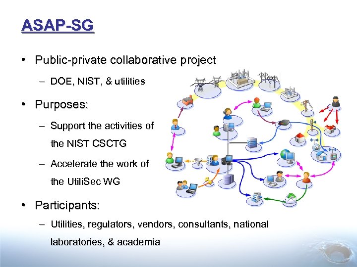 ASAP-SG • Public-private collaborative project – DOE, NIST, & utilities • Purposes: – Support