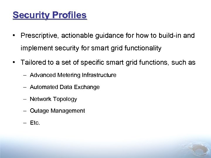 Security Profiles • Prescriptive, actionable guidance for how to build-in and implement security for