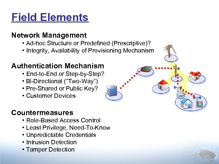 Field Elements Network Management • Ad-hoc Structure or Predefined (Prescriptive)? • Integrity, Availability of