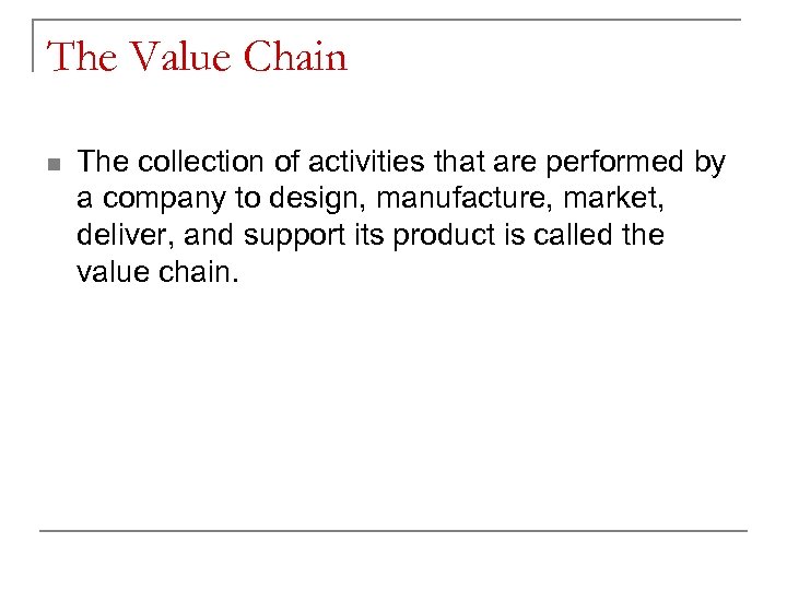 The Value Chain n The collection of activities that are performed by a company