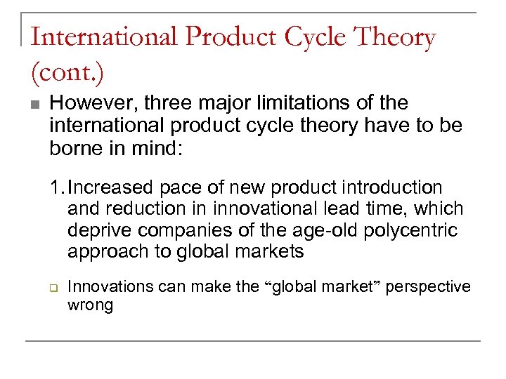 International Product Cycle Theory (cont. ) n However, three major limitations of the international