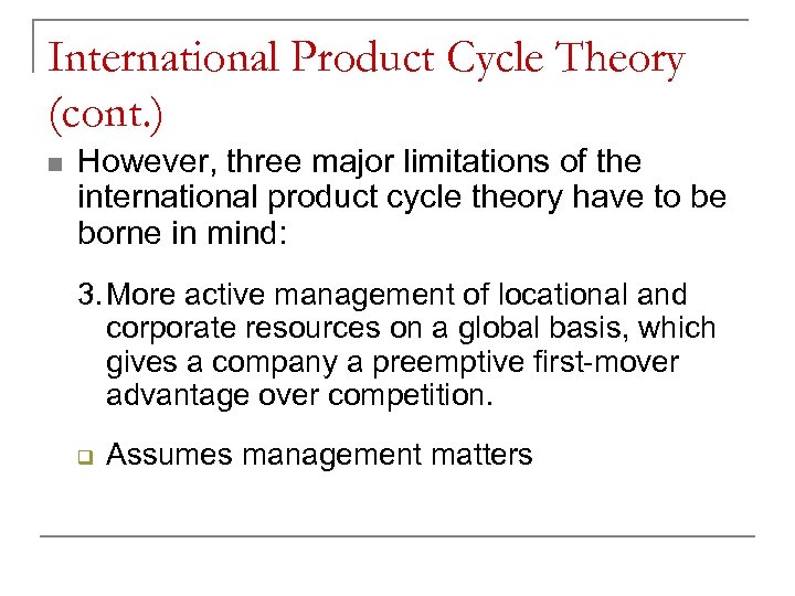 International Product Cycle Theory (cont. ) n However, three major limitations of the international
