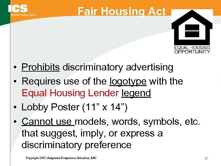 Fair Housing Act • Prohibits discriminatory advertising • Requires use of the logotype with