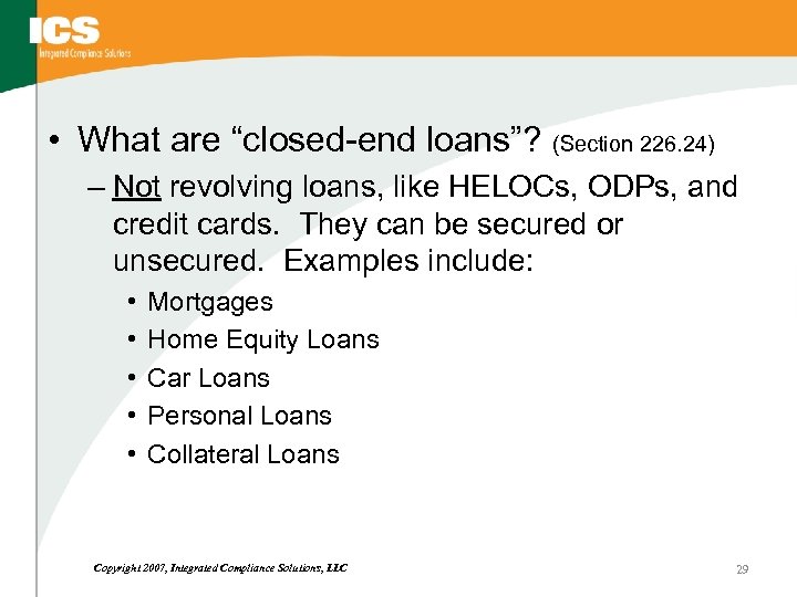  • What are “closed-end loans”? (Section 226. 24) – Not revolving loans, like