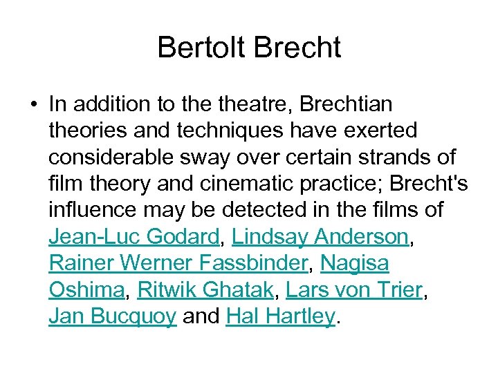 Bertolt Brecht • In addition to theatre, Brechtian theories and techniques have exerted considerable