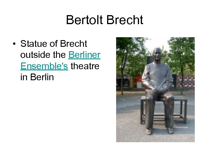 Bertolt Brecht • Statue of Brecht outside the Berliner Ensemble's theatre in Berlin 