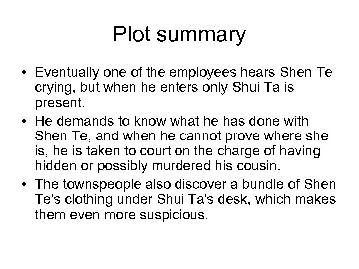 Plot summary • Eventually one of the employees hears Shen Te crying, but when