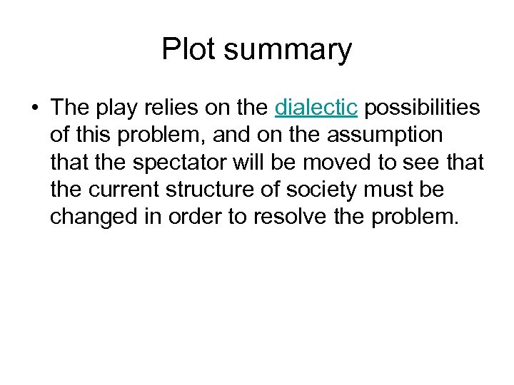 Plot summary • The play relies on the dialectic possibilities of this problem, and