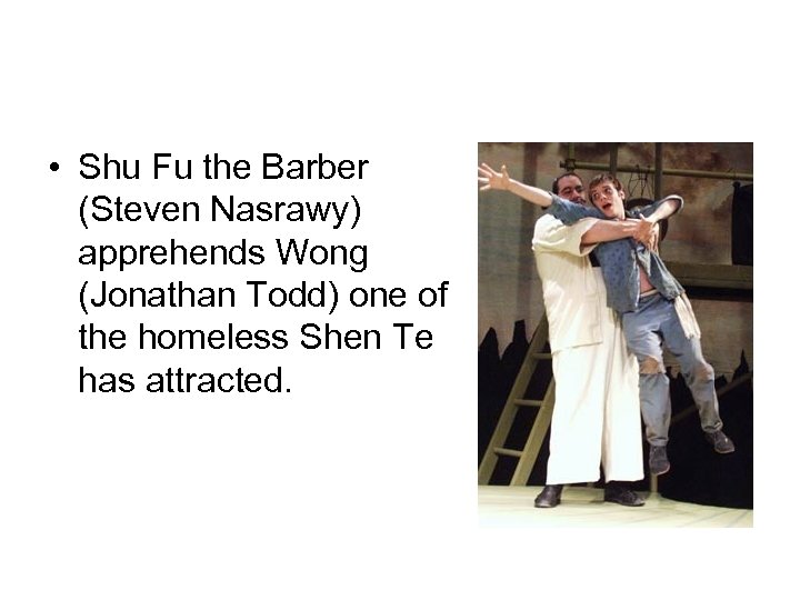  • Shu Fu the Barber (Steven Nasrawy) apprehends Wong (Jonathan Todd) one of