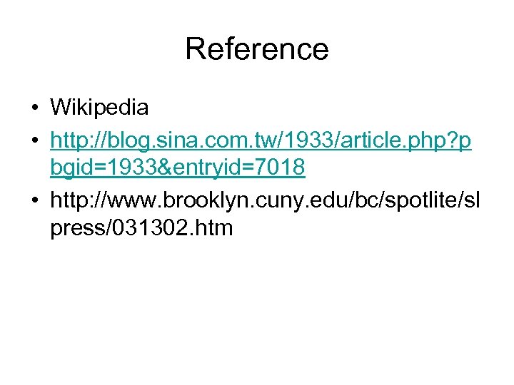 Reference • Wikipedia • http: //blog. sina. com. tw/1933/article. php? p bgid=1933&entryid=7018 • http: