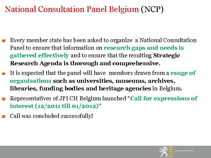 National Consultation Panel Belgium (NCP) Every member state has been asked to organize a