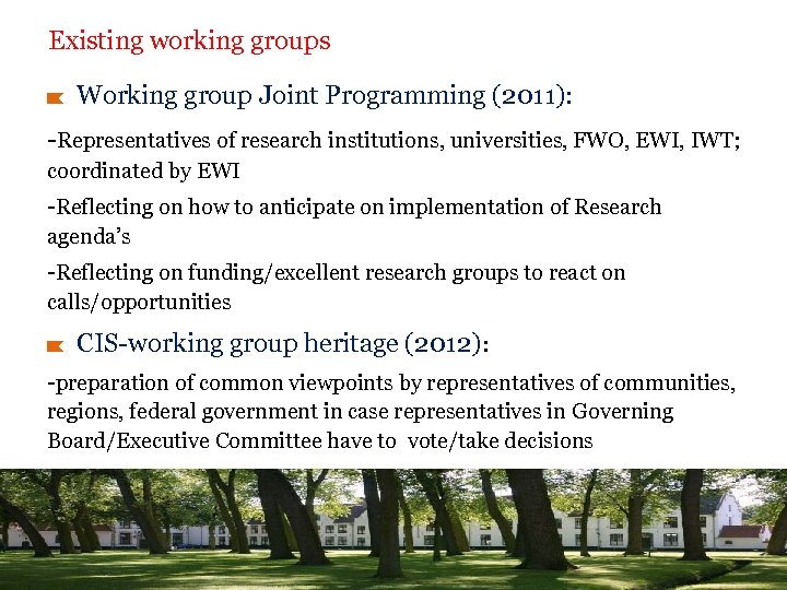 Existing working groups Working group Joint Programming (2011): -Representatives of research institutions, universities, FWO,