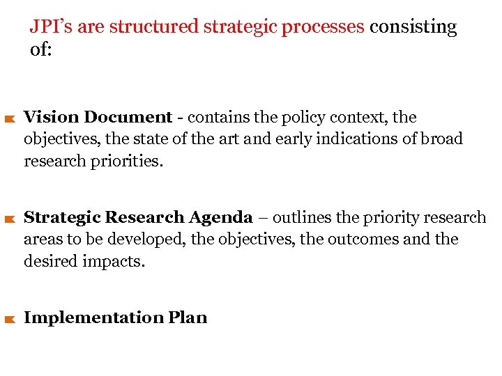 JPI’s are structured strategic processes consisting of: Vision Document - contains the policy context,