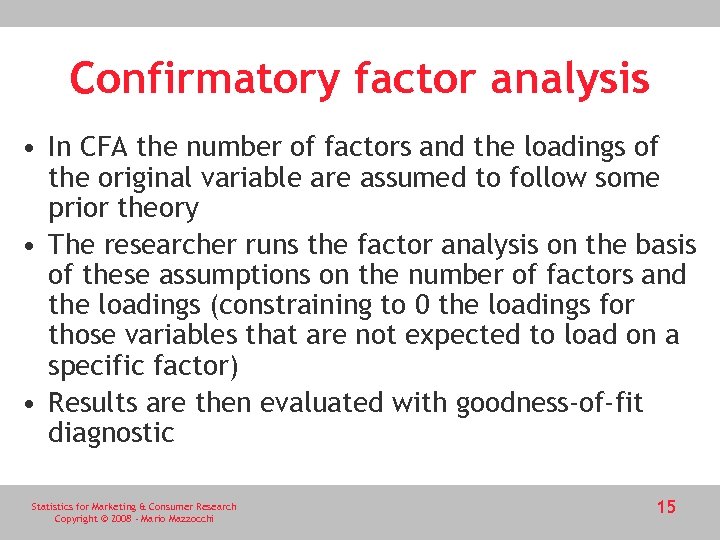 Confirmatory factor analysis • In CFA the number of factors and the loadings of