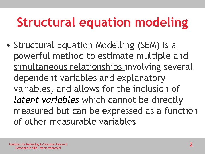 Structural equation modeling • Structural Equation Modelling (SEM) is a powerful method to estimate