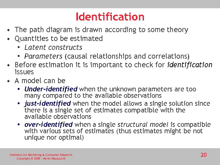 Identification • The path diagram is drawn according to some theory • Quantities to