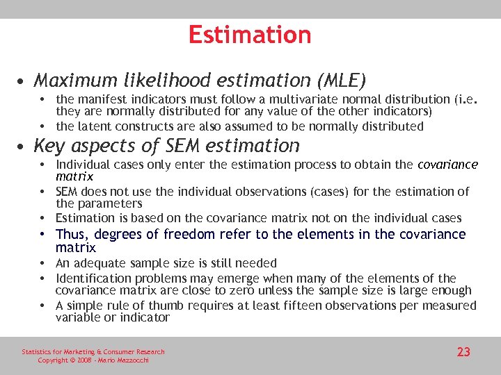 Estimation • Maximum likelihood estimation (MLE) • the manifest indicators must follow a multivariate