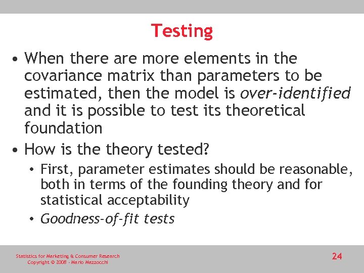 Testing • When there are more elements in the covariance matrix than parameters to