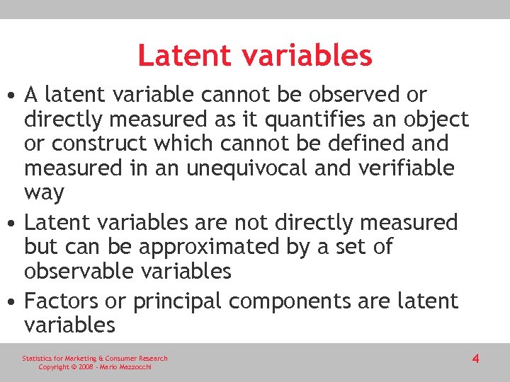 Latent variables • A latent variable cannot be observed or directly measured as it