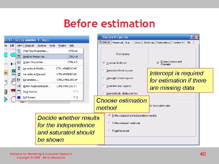 Before estimation Intercept is required for estimation if there are missing data Choose estimation