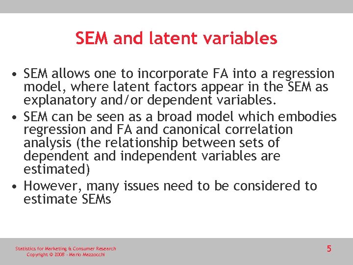 SEM and latent variables • SEM allows one to incorporate FA into a regression