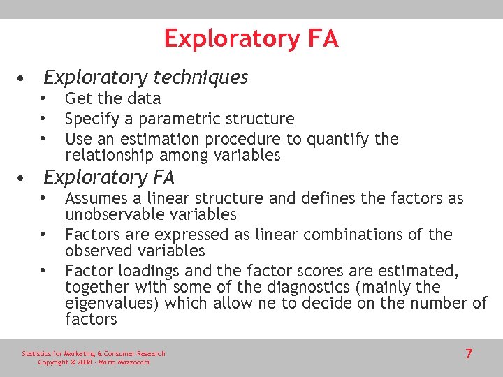 Exploratory FA • Exploratory techniques • • • Get the data Specify a parametric