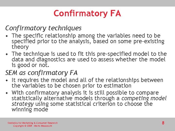 Confirmatory FA Confirmatory techniques • The specific relationship among the variables need to be