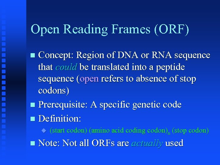 Open Reading Frames (ORF) Concept: Region of DNA or RNA sequence that could be