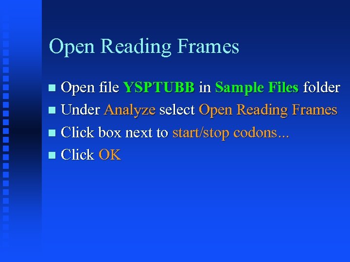 Open Reading Frames Open file YSPTUBB in Sample Files folder Under Analyze select Open
