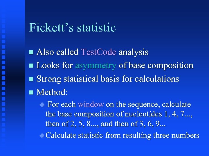Fickett’s statistic Also called Test. Code analysis Looks for asymmetry of base composition Strong