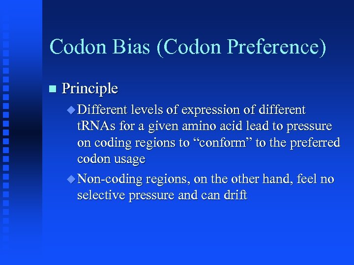 Codon Bias (Codon Preference) Principle Different levels of expression of different t. RNAs for
