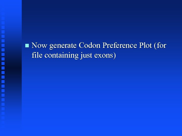  Now generate Codon Preference Plot (for file containing just exons) 