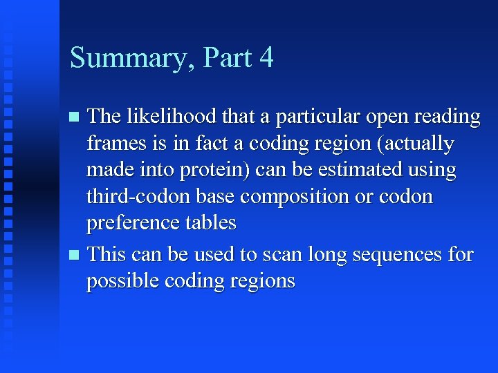 Summary, Part 4 The likelihood that a particular open reading frames is in fact