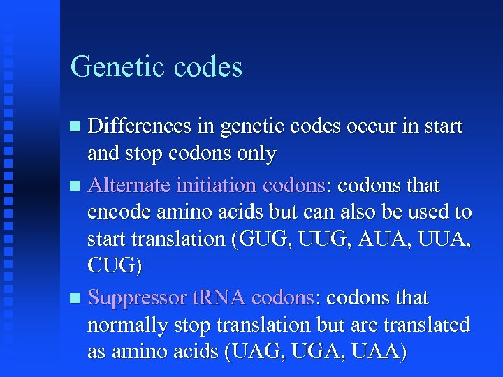 Genetic codes Differences in genetic codes occur in start and stop codons only Alternate