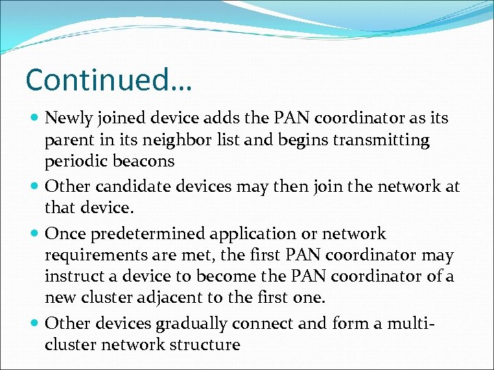 Continued… Newly joined device adds the PAN coordinator as its parent in its neighbor